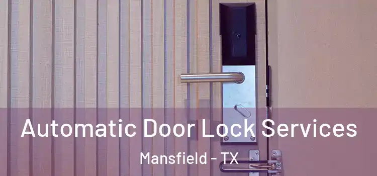 Automatic Door Lock Services Mansfield - TX