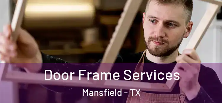 Door Frame Services Mansfield - TX
