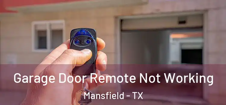  Garage Door Remote Not Working Mansfield - TX