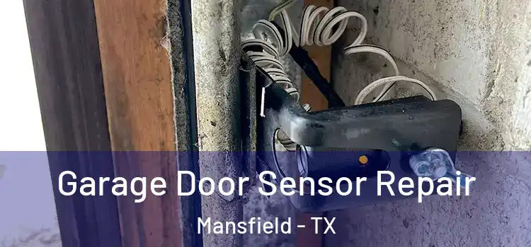 Garage Door Sensor Repair Mansfield - TX